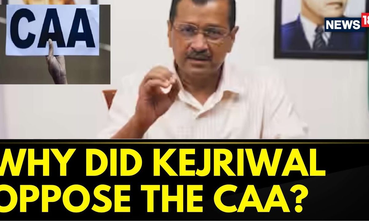 CAA Latest Updates | Why Did AAP Supremo & Delhi CM Arvind Kejriwal Oppose The CAA | N18V | News18 – News18
